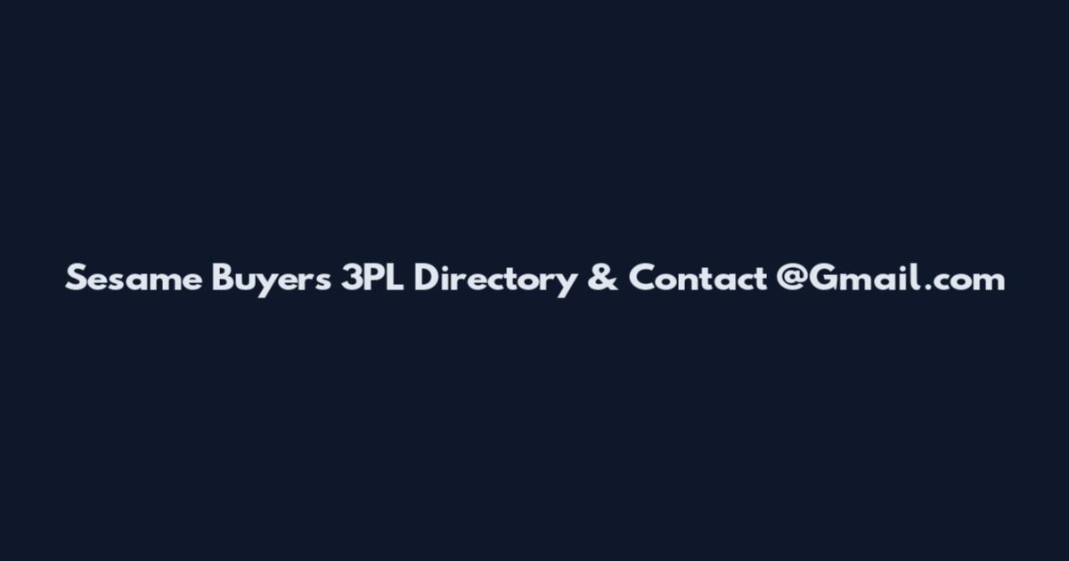 Sesame Buyers 3PL Directory & Contact @Gmail.com