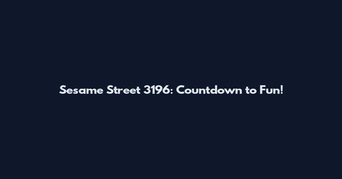 Sesame Street 3196: Countdown to Fun!