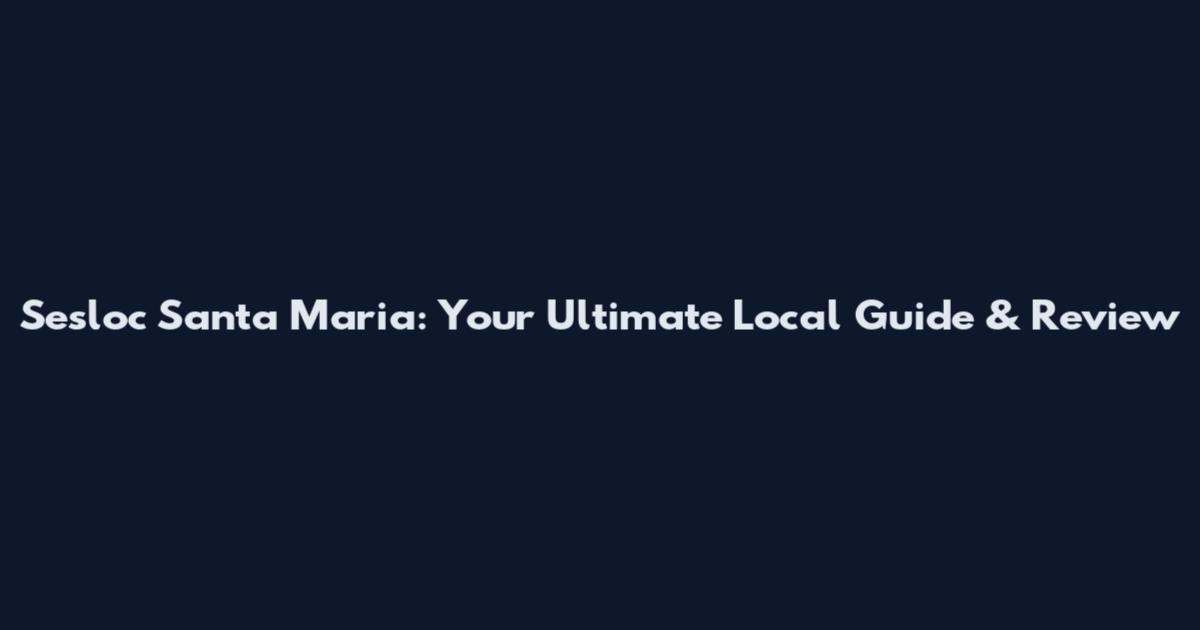 Sesloc Santa Maria: Your Ultimate Local Guide & Review
