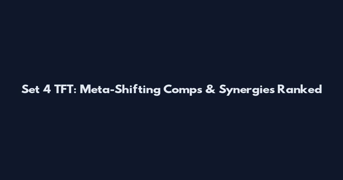 Set 4 TFT: Meta-Shifting Comps & Synergies Ranked