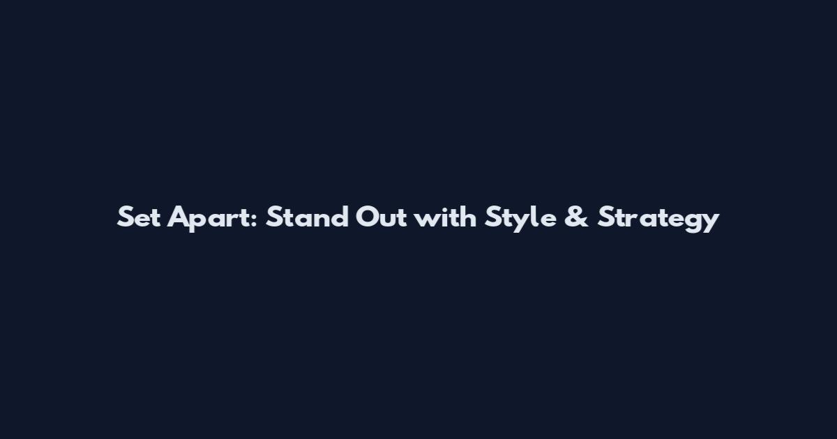 Set Apart: Stand Out with Style & Strategy