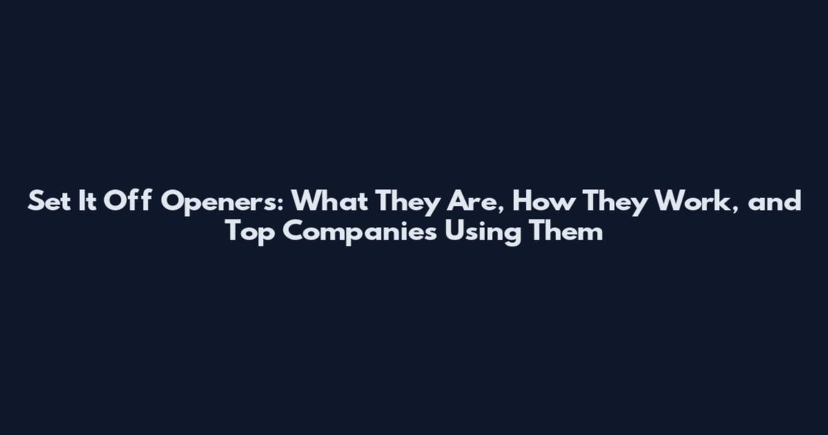 Set It Off Openers: What They Are, How They Work, and Top Companies Using Them