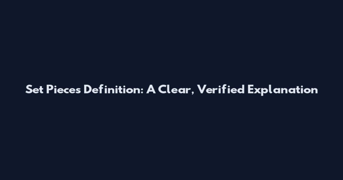 Set Pieces Definition: A Clear, Verified Explanation
