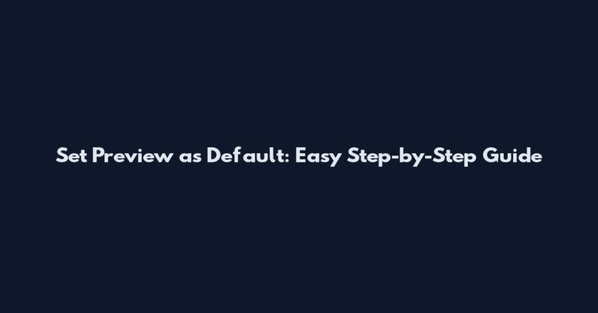 Set Preview as Default: Easy Step-by-Step Guide