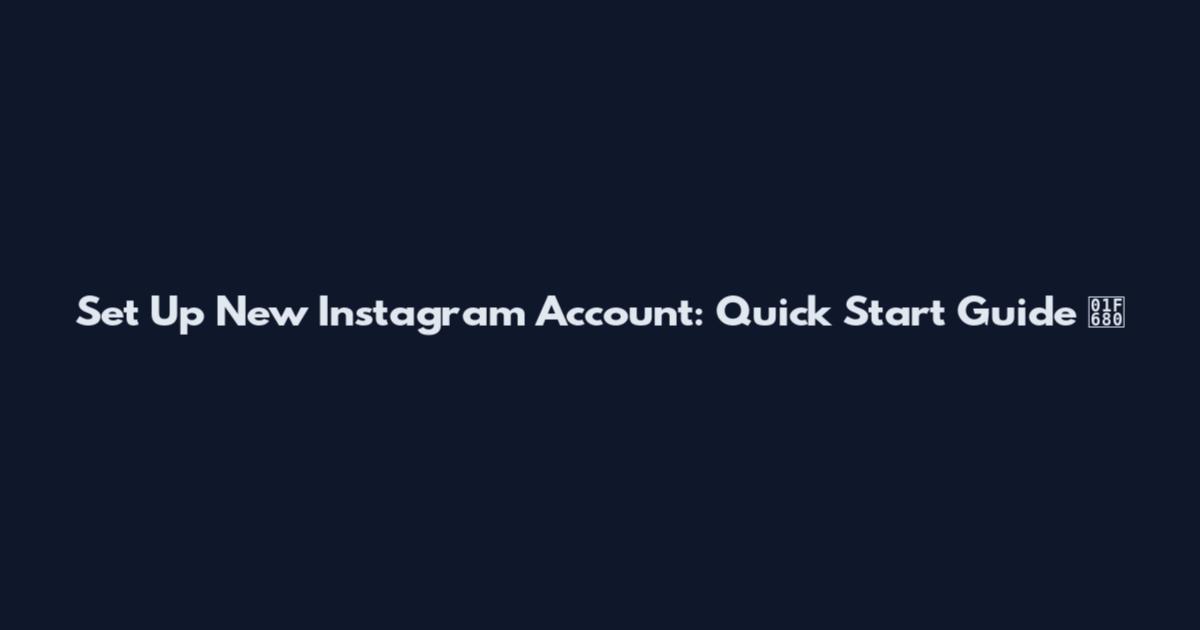 Set Up New Instagram Account: Quick Start Guide 🚀