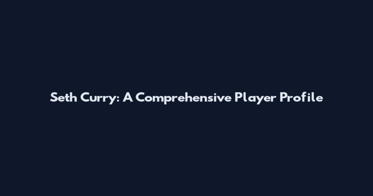 Seth Curry: A Comprehensive Player Profile