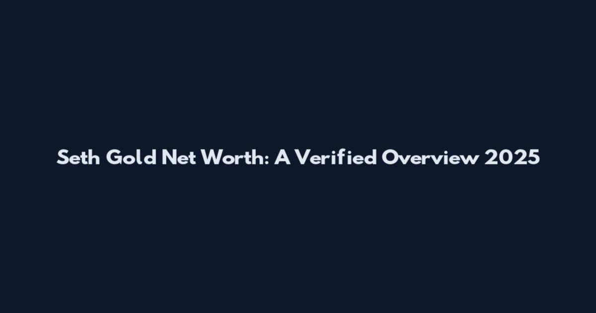 Seth Gold Net Worth: A Verified Overview 2025