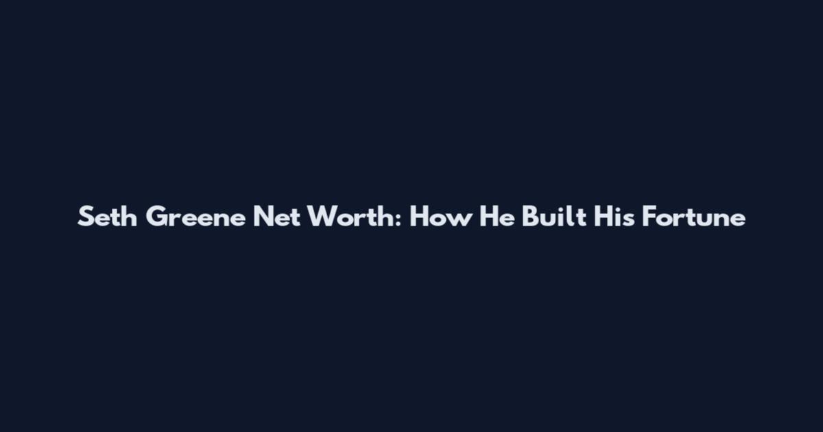 Seth Greene Net Worth: How He Built His Fortune