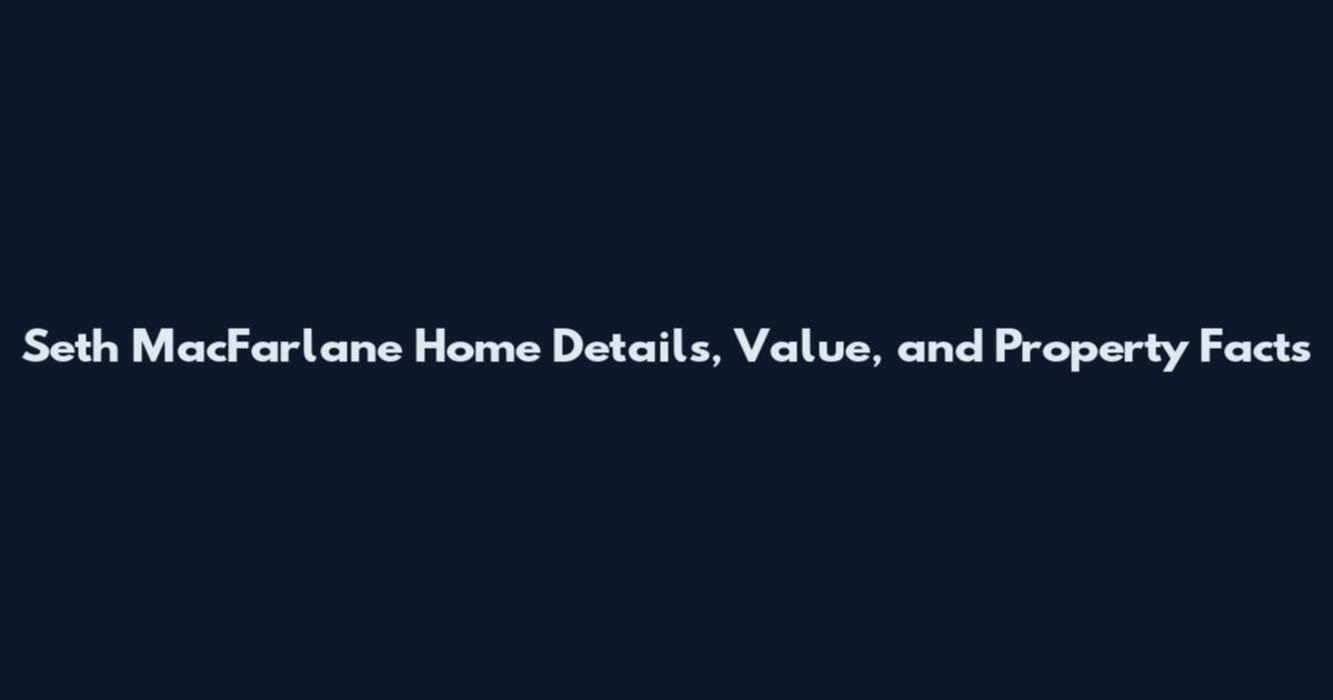 Seth MacFarlane Home Details, Value, and Property Facts