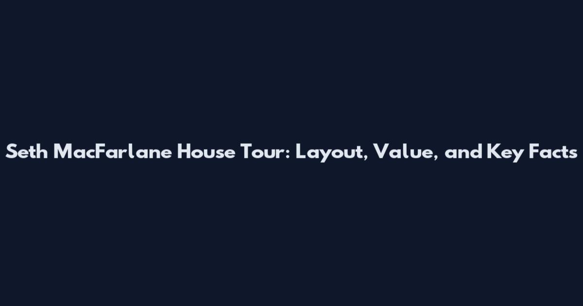 Seth MacFarlane House Tour: Layout, Value, and Key Facts