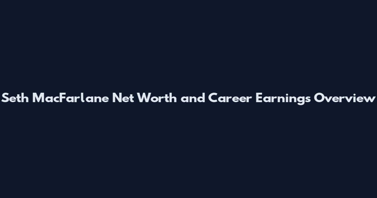 Seth MacFarlane Net Worth and Career Earnings Overview