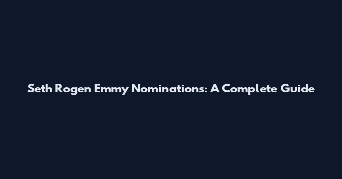 Seth Rogen Emmy Nominations: A Complete Guide