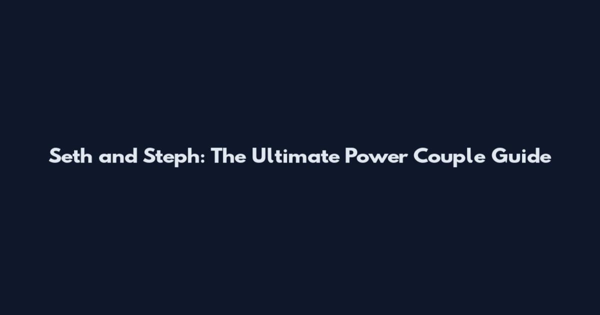 Seth and Steph: The Ultimate Power Couple Guide