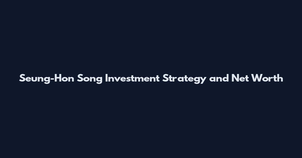 Seung-Hon Song Investment Strategy and Net Worth