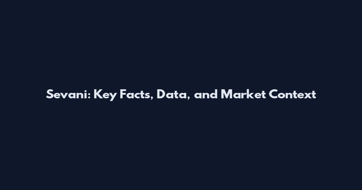 Sevani: Key Facts, Data, and Market Context