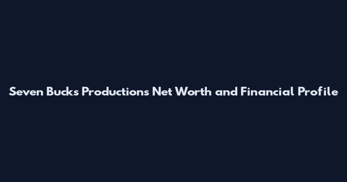 Seven Bucks Productions Net Worth and Financial Profile