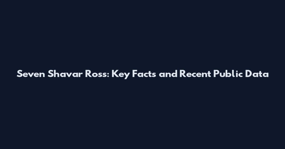 Seven Shavar Ross: Key Facts and Recent Public Data
