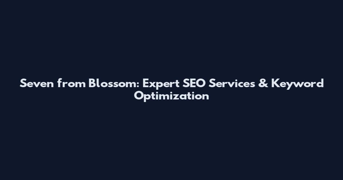 Seven from Blossom: Expert SEO Services & Keyword Optimization