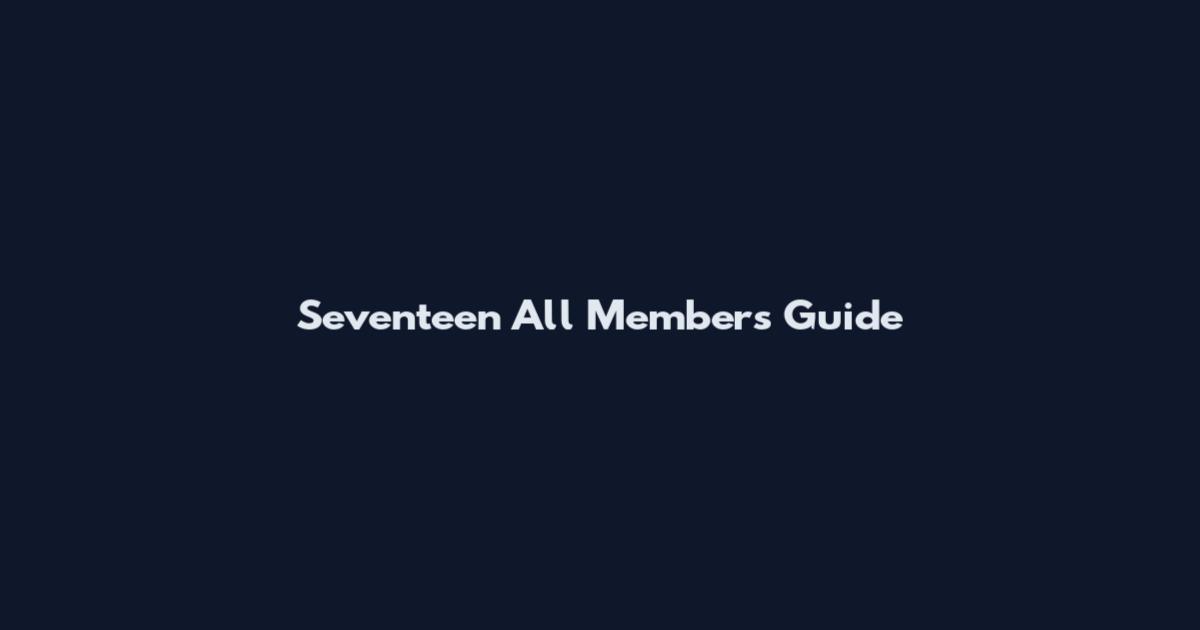 Seventeen All Members Guide