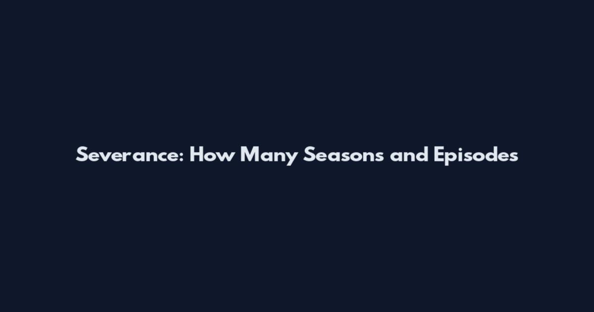 Severance: How Many Seasons and Episodes