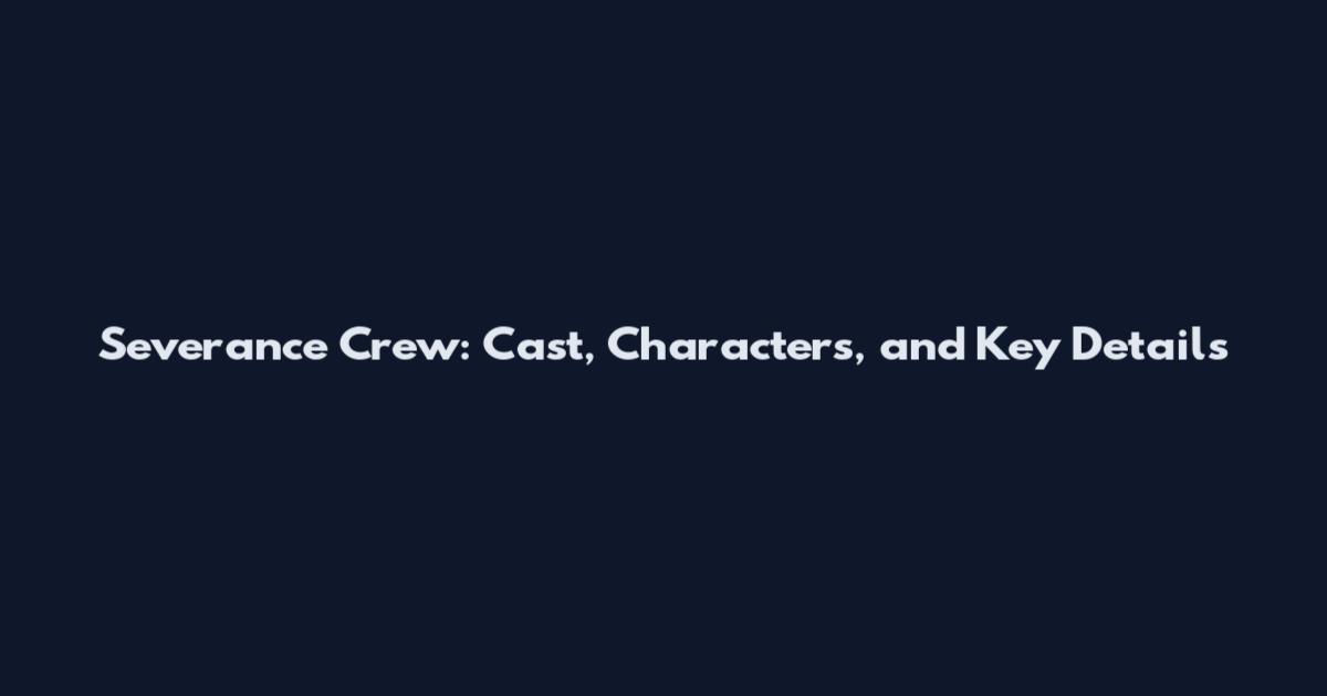 Severance Crew: Cast, Characters, and Key Details