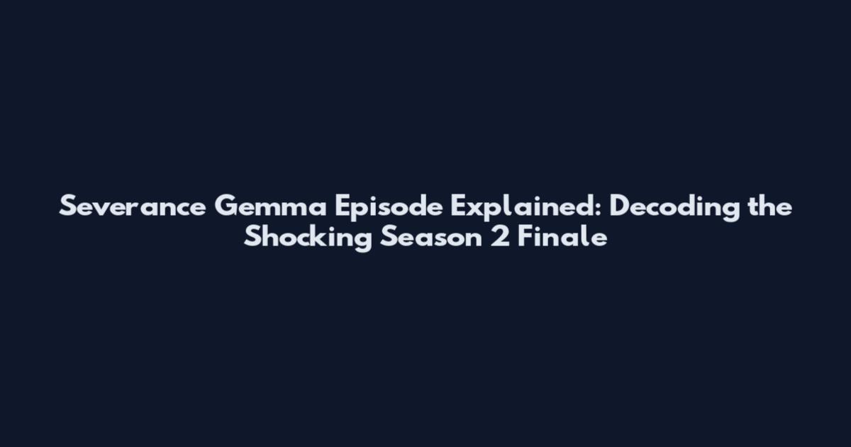 Severance Gemma Episode Explained: Decoding the Shocking Season 2 Finale