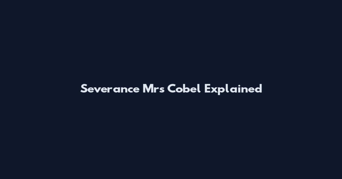 Severance Mrs Cobel Explained
