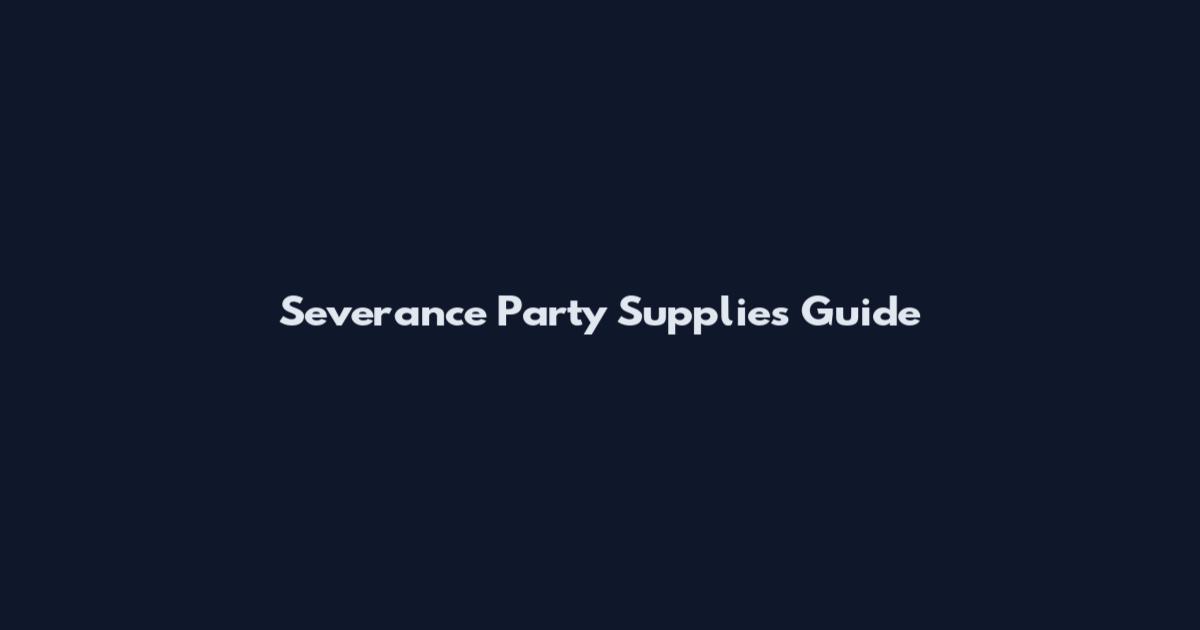Severance Party Supplies Guide