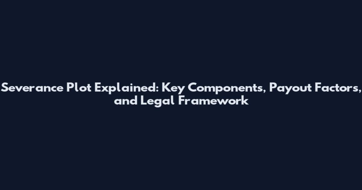 Severance Plot Explained: Key Components, Payout Factors, and Legal Framework