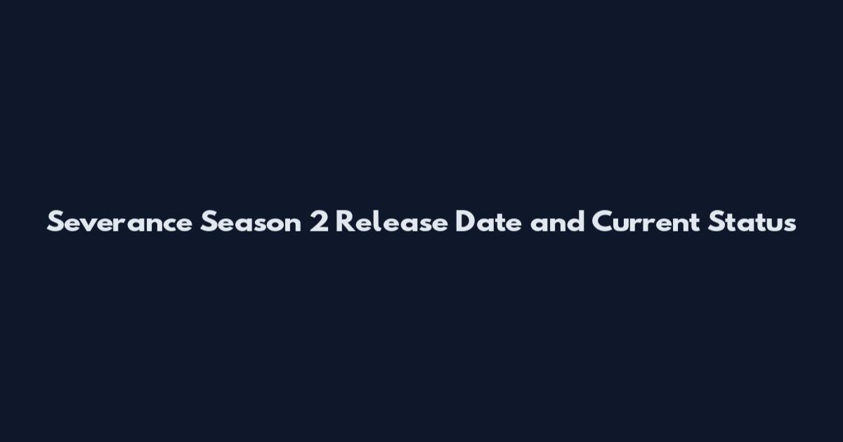 Severance Season 2 Release Date and Current Status