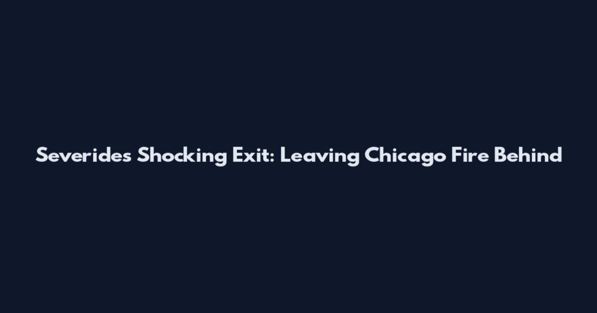 Severide's Shocking Exit: Leaving Chicago Fire Behind