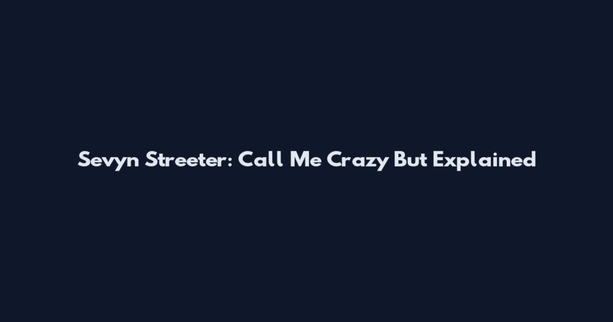 Sevyn Streeter: 'Call Me Crazy But' Explained