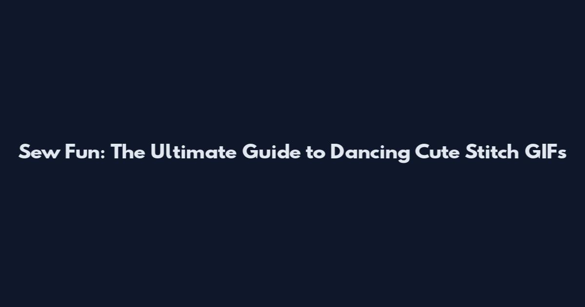 Sew Fun: The Ultimate Guide to Dancing Cute Stitch GIFs