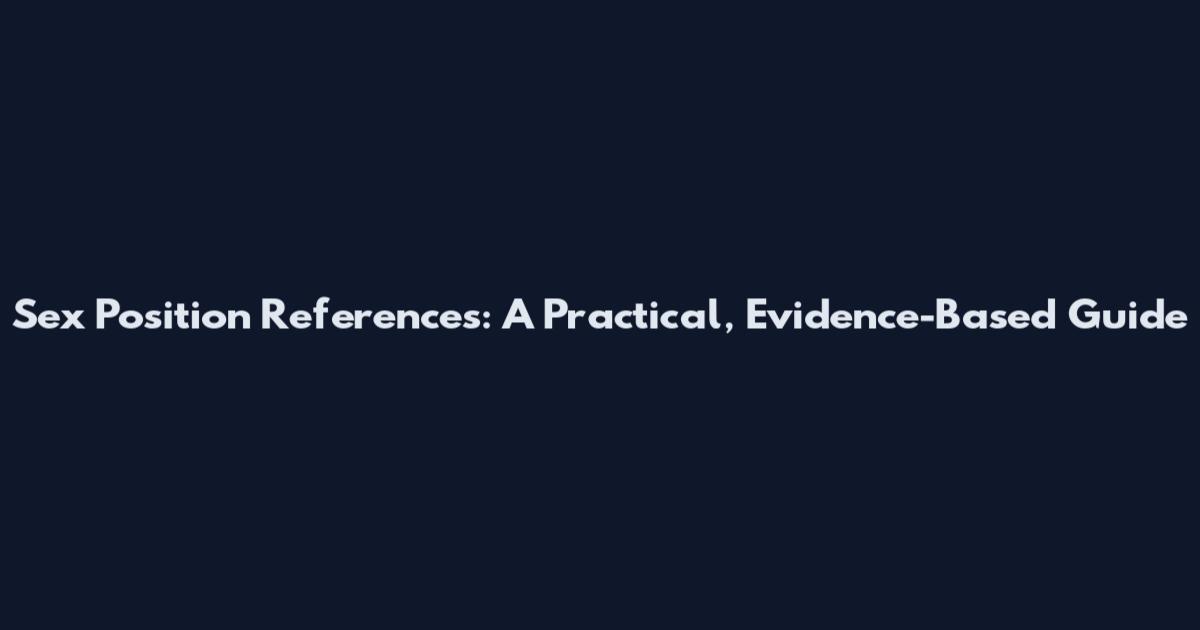 Sex Position References: A Practical, Evidence-Based Guide
