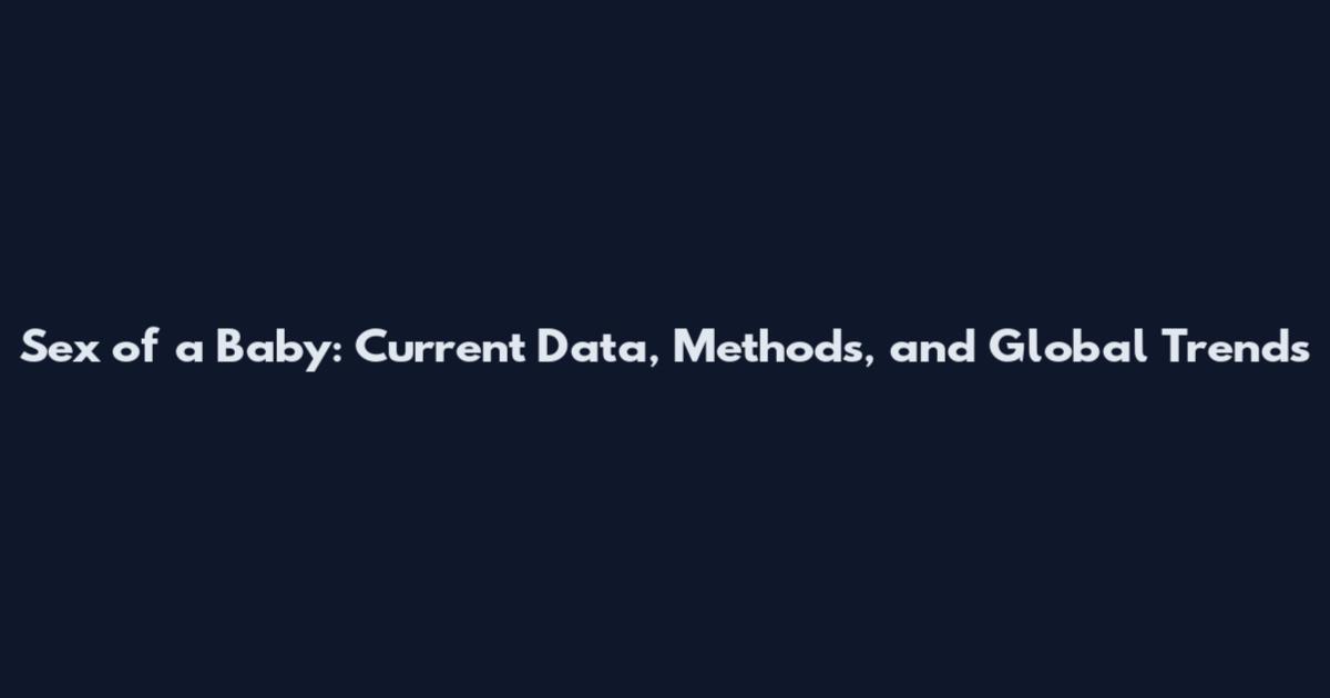 Sex of a Baby: Current Data, Methods, and Global Trends