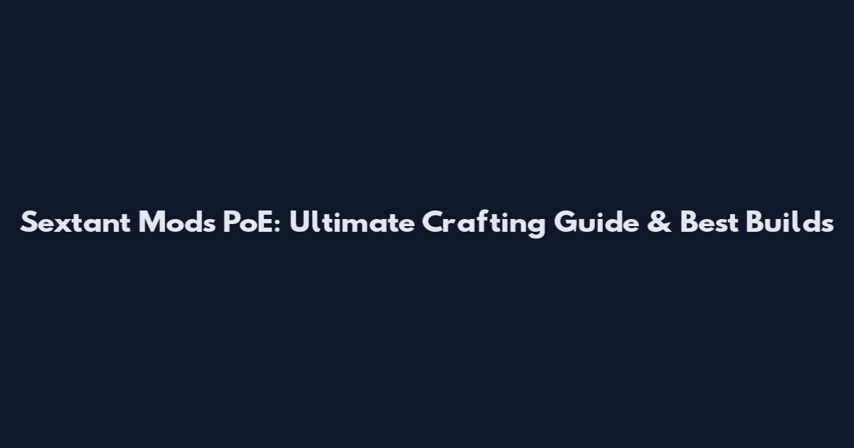Sextant Mods PoE: Ultimate Crafting Guide & Best Builds