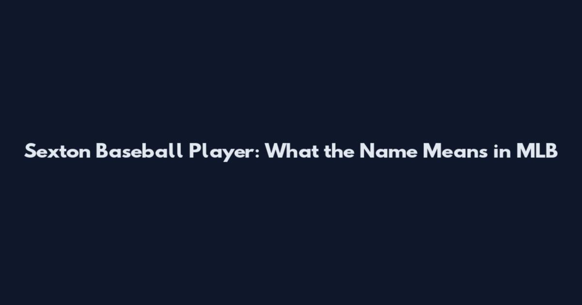 Sexton Baseball Player: What the Name Means in MLB