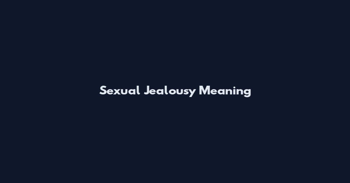 Sexual Jealousy Meaning