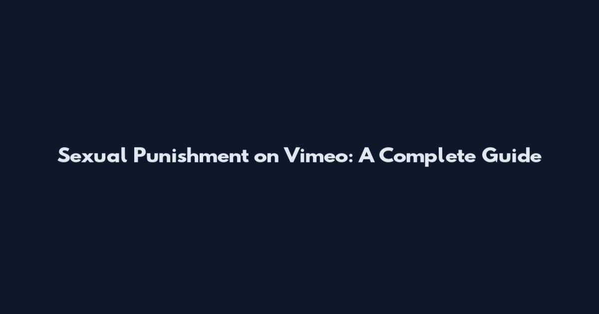 Sexual Punishment on Vimeo: A Complete Guide
