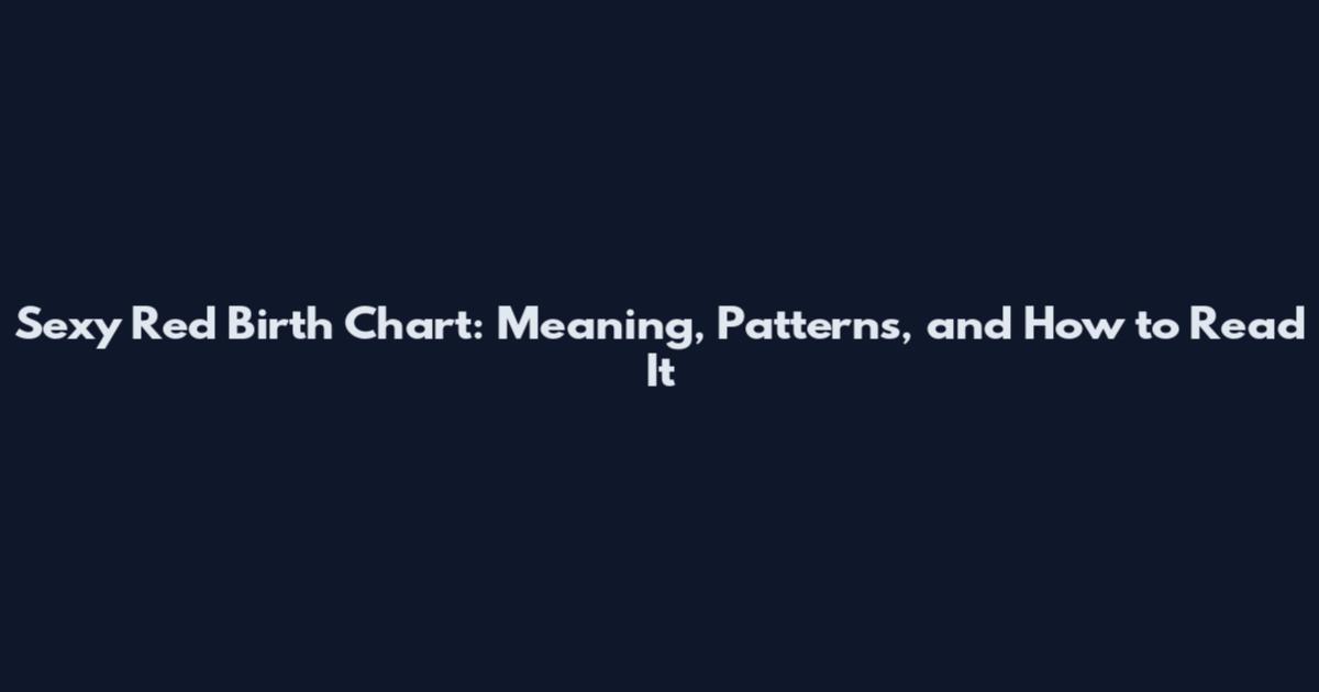 Sexy Red Birth Chart: Meaning, Patterns, and How to Read It