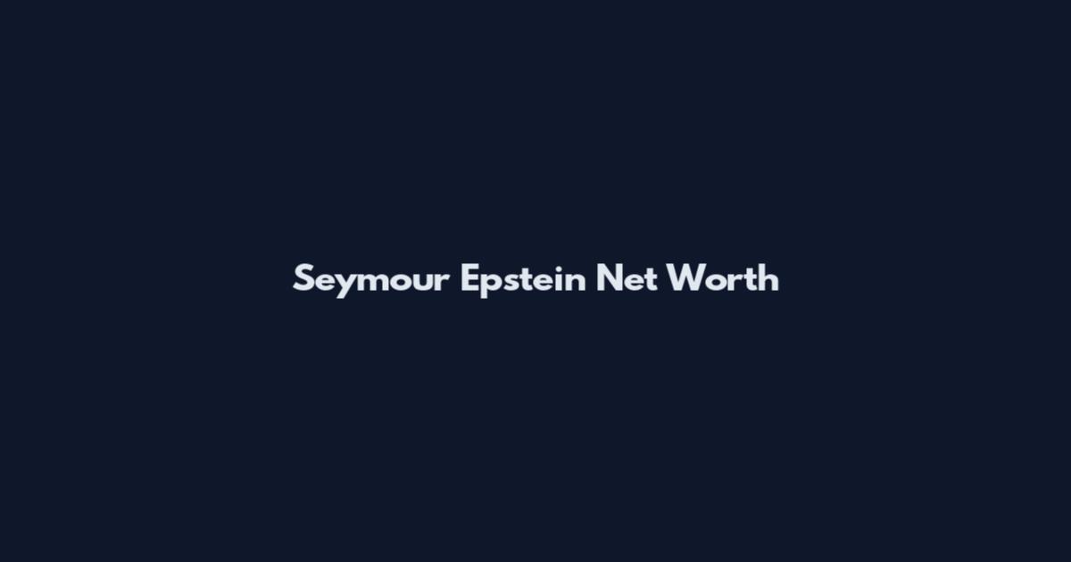 Seymour Epstein Net Worth