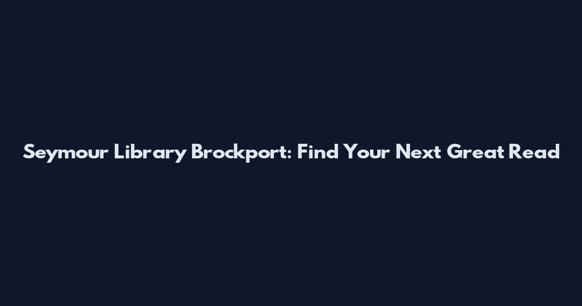 Seymour Library Brockport: Find Your Next Great Read