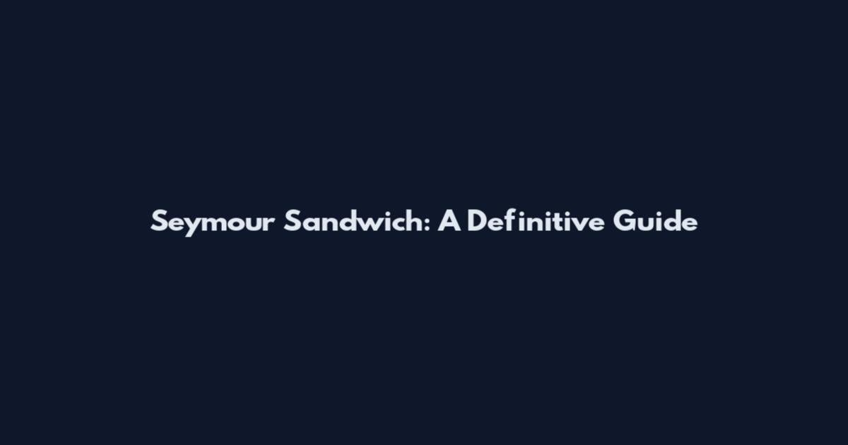 Seymour Sandwich: A Definitive Guide