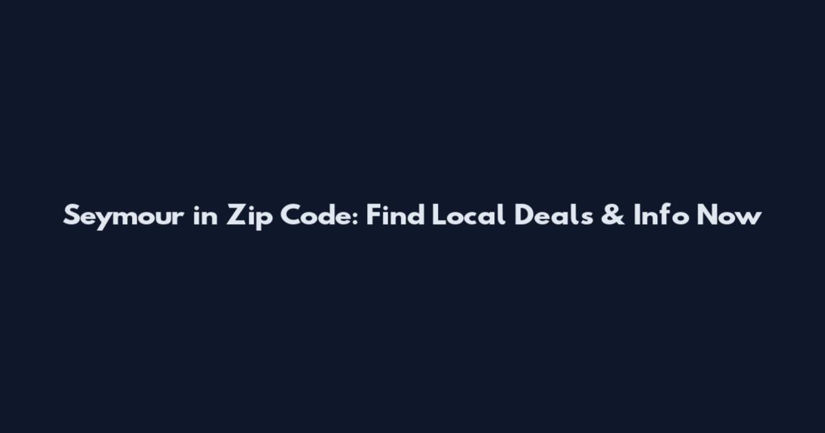 Seymour in Zip Code: Find Local Deals & Info Now