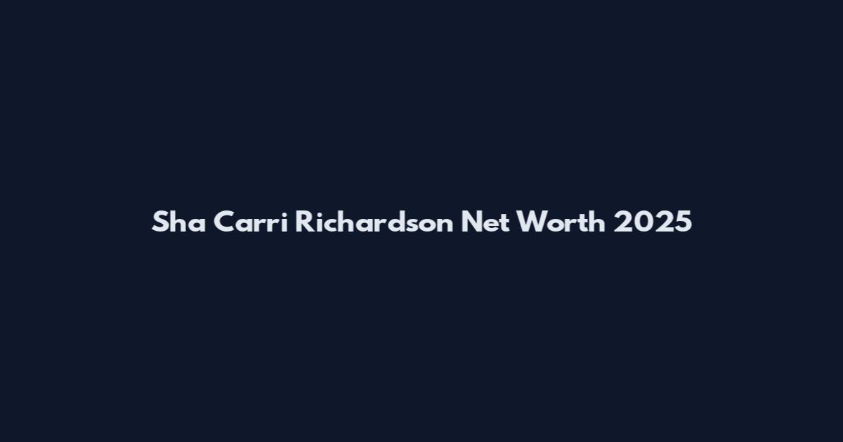 Sha Carri Richardson Net Worth 2025