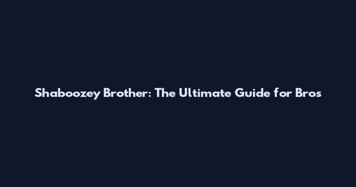 Shaboozey Brother: The Ultimate Guide for Bros