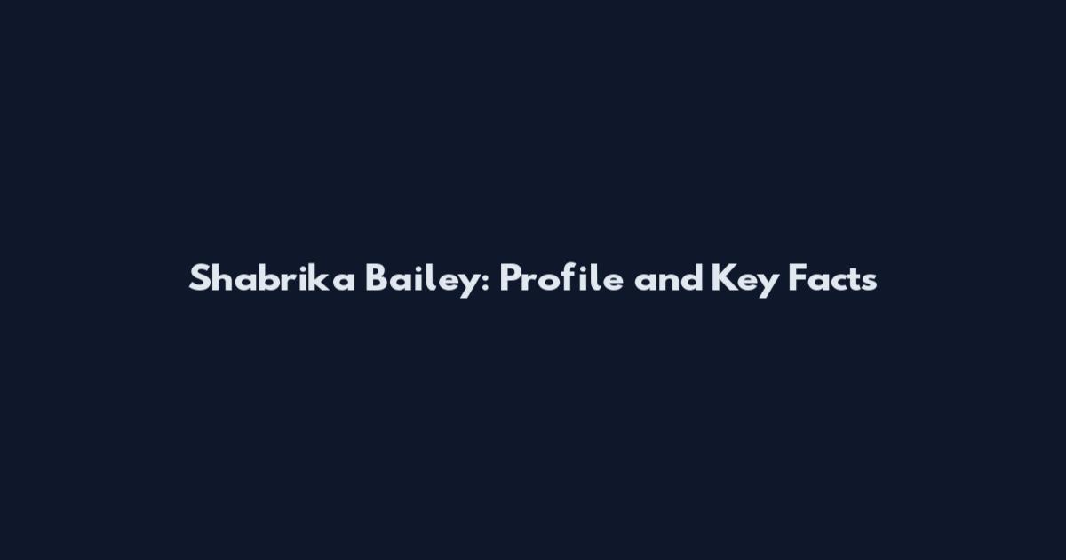 Shabrika Bailey: Profile and Key Facts