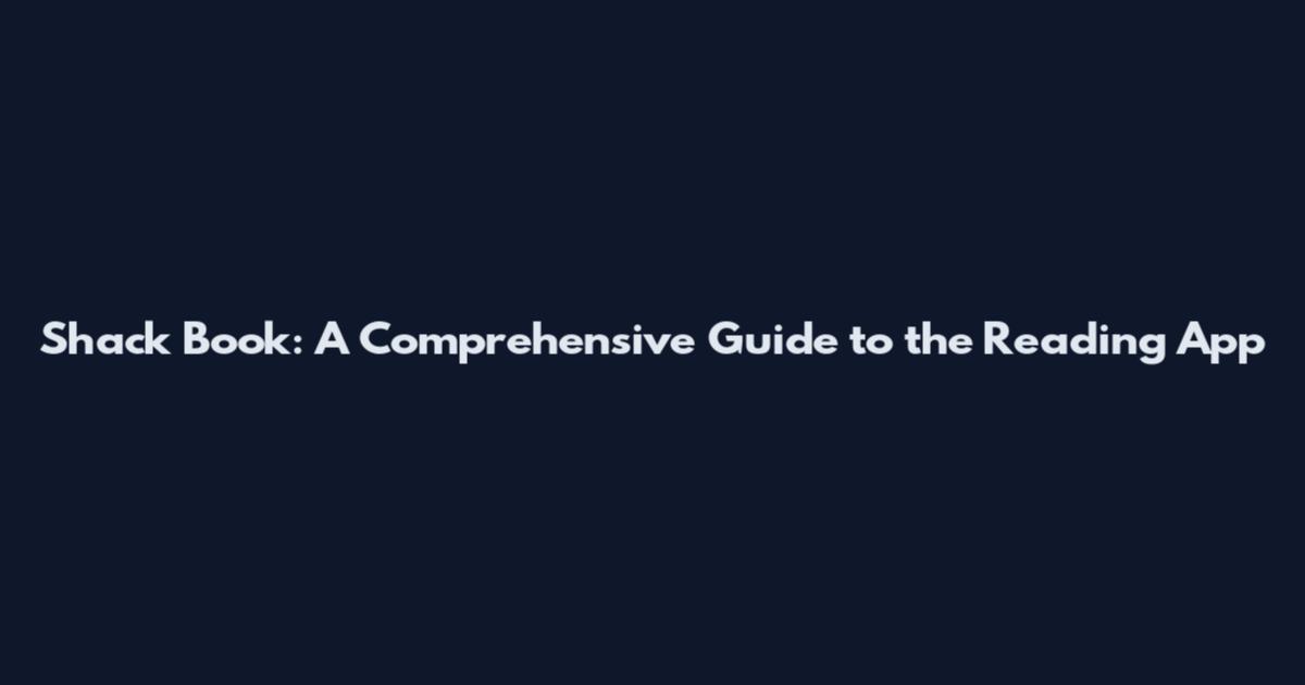 Shack Book: A Comprehensive Guide to the Reading App