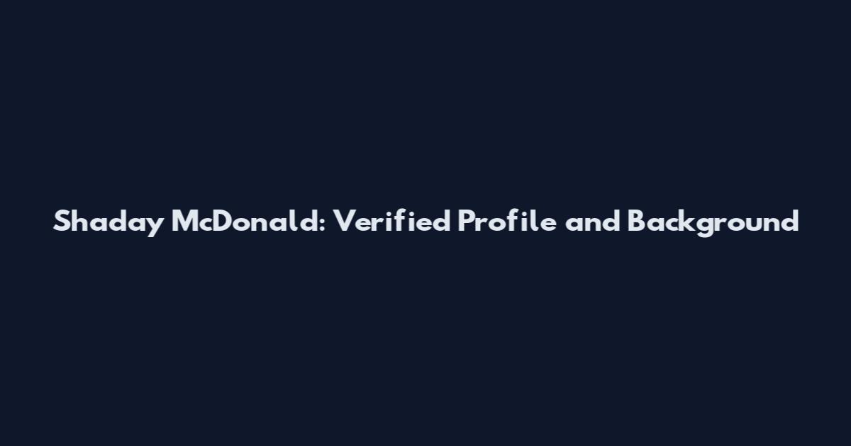Shaday McDonald: Verified Profile and Background