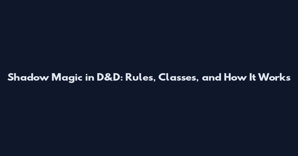 Shadow Magic in D&D: Rules, Classes, and How It Works